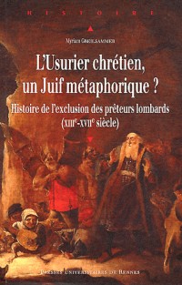 L'Usurier chrétien, un Juif métaphorique ? : Histoire de l'exclusion des prêteurs lombards (XIIIe-XVIIe siècle)