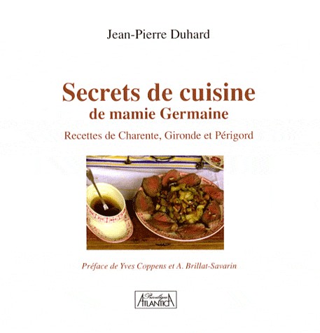 Secrets de cuisine de mamie Germaine : Recettes de Charente, Gironde et Périgord