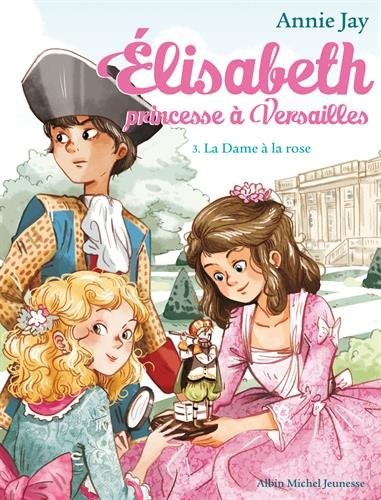 La Dame à la rose: Elisabeth, princesse à Versailles - tome 3