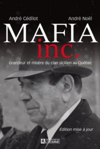 Mafia Inc: Grandeur et Misère du Clan Sicilien au Quebec Deuxième ed.