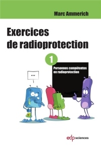 Exercices de radioprotection : Tome 1, Personnes compétentes en radioprotection