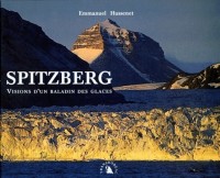 Spitzberg. Visions d'un baladin des glaces