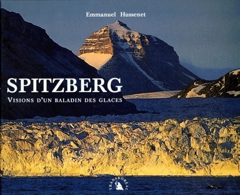 Spitzberg. Visions d'un baladin des glaces