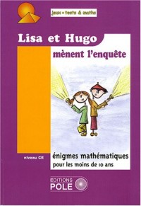 Lisa et Hugo mènent l'enquête : 37 Nouvelles énigmes du Championnat International des Jeux Mathématiques et Logiques pour le Cours Elémentaire