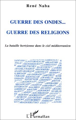 Guerre des ondes, guerre des religions: La bataille hertzienne dans le ciel méditerranéen