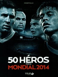 50 héros pour la coupe du monde 2014