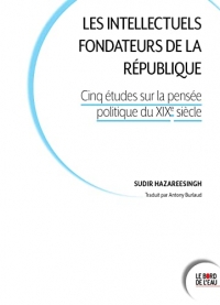 Les intellectuels fondateurs de la République: Cinq études sur la pensée politique au XIXe siècle