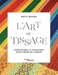 L'art du tissage: Métier, fils, structure - Apprivoiser la technique pour créer en liberté