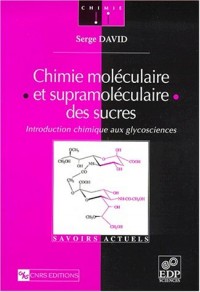 Chimie moléculaire et supramoléculaire des sucres : introduction chimique aux glycosciences