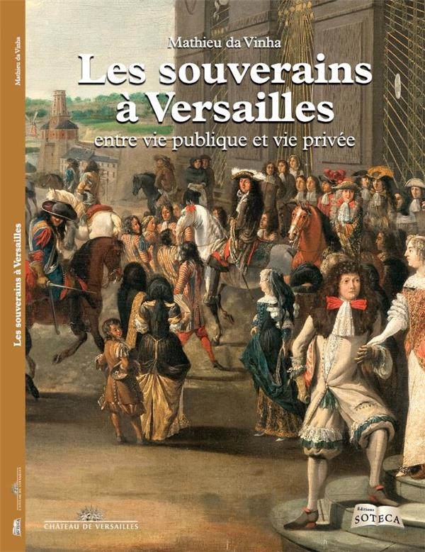 Les souverains à Versailles : Entre vie publique et vie privée