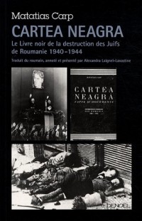 Cartea Neagra: Le Livre noir de la destruction des Juifs de Roumanie (1940-1944)