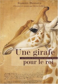 Une girafe pour le roi - La véritable histoire de Zarafa la première girafe de France