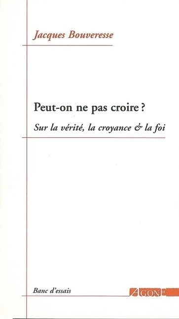 Peut-on ne pas croire ? : Sur la vérité, la croyance & la foi