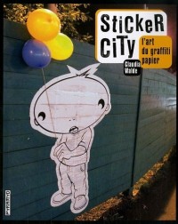 Sticker city. L' art du graffiti papier