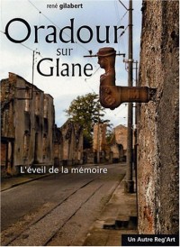 Oradour sur Glane. L'éveil de la mémoire