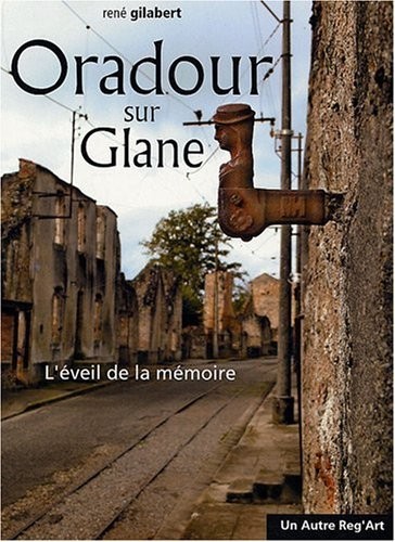 Oradour sur Glane. L'éveil de la mémoire