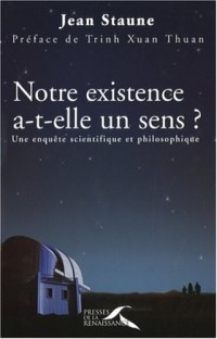 Notre existence a-t-elle un sens ? Une enquête scientifique et philosophique