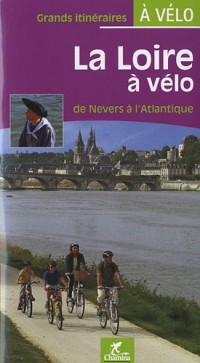 La Loire à vélo : De Nevers à l'Atlantique