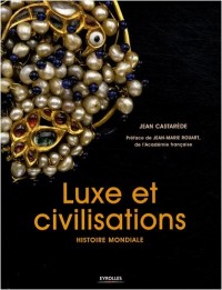 Luxe et civilisations: Histoire mondiale
