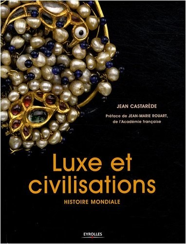 Luxe et civilisations: Histoire mondiale