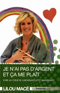 Je n'ai pas d'argent et ça me plait : Vivre au coeur de l'abondance ici et maintenant