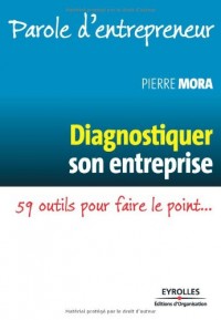 Diagnostiquer son entreprise: 59 outils pour faire le point...