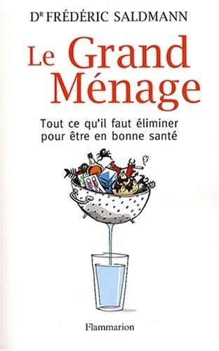 Le Grand Ménage : Tout ce qu'il faut éliminer pour être en bonne santé
