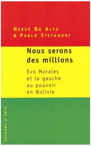 Nous serons des millions. Evo morales et la gauche au pouvoir en Bolivie.
