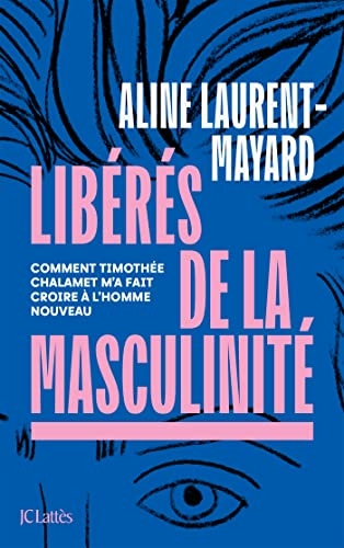 Libérés de la masculinité: Comment Thimothée Chalamet m'a fait croire à l'homme nouveau