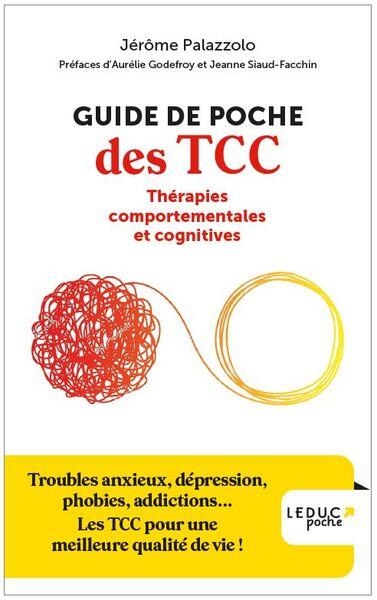 Guide de poche des TCC: Troubles anxieux, dépression, phobies, addictions... Les TCC pour une meilleure qhalité de vie !