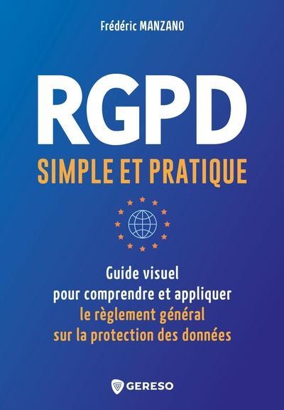 RGPD simple et pratique: Guide visuel pour conprendre et appliquer le Règlement Général sur la Protection des Données
