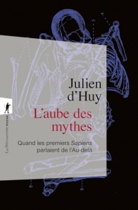 L'aube des mythes: Quand les premiers Sapiens parlaient de l'Au-delà
