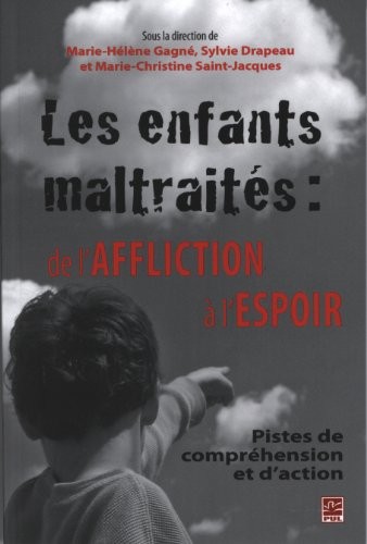 Les enfants maltraités : de l'affliction à l'espoir : Pistes de compréhension et d'action