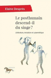 Le posthumain descend-il du singe ? : Littérature évolution et cybernétique