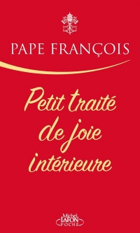 Petit traité de joie intérieure - 8 chapitres pour découvrir l'art de la joie par le Pape François