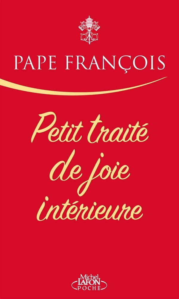 Petit traité de joie intérieure - 8 chapitres pour découvrir l'art de la joie par le Pape François