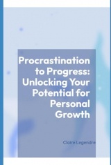 Procrastination to Progress: Unlocking Your Potential for Personal Growth