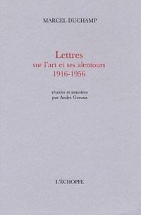 Lettres sur l'art et ses alentours 1916-1956