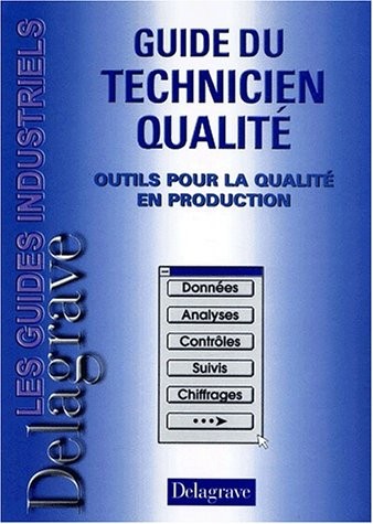 Guide du technicien qualité. Outils pour la qualité en production