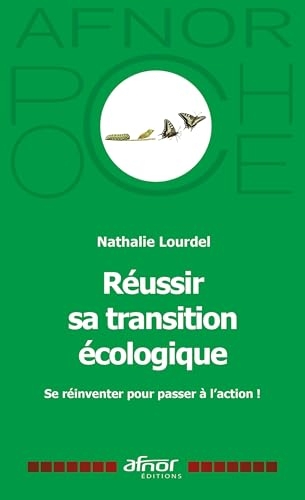 Réussir sa transition écologique: Se réinventer pour passer à l'action !