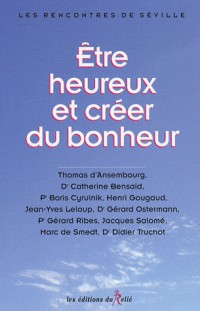 Etre heureux et créer du bonheur