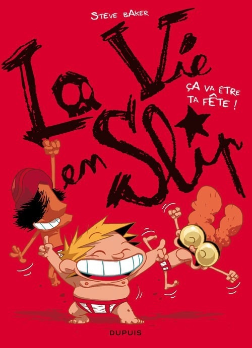 La vie en slip - tome 2 - Ca va être ta fête !