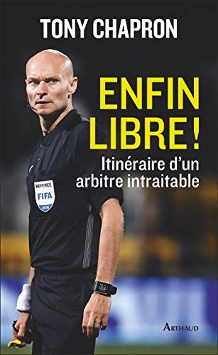Enfin libre ! Itinéraire d'un arbitre intraitable