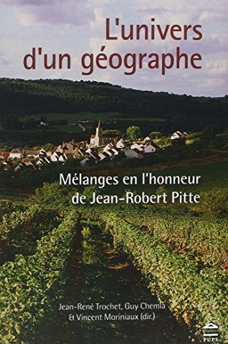 L'univers d'un géographe : Mélanges en l'honneur de Jean-Robert Pitte