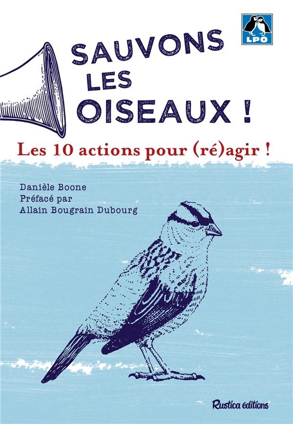 Sauvons les oiseaux ! : 10 actions pour (ré)agir !