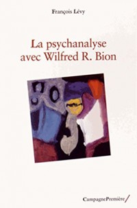 La psychanalyse avec Wilfred R. Bion