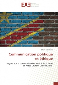 Communication politique et éthique: Regard sur la communication autour de la mort de Mzee Laurent Désiré Kabila