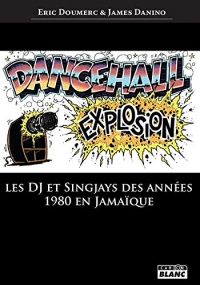 Dancehall Explosion Les DJ et Singjays des années 1980 en Jamaïque (Camion Blanc)