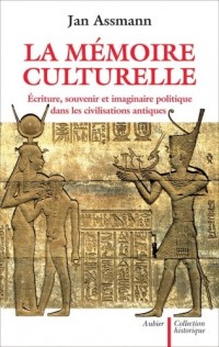 La mémoire culturelle : Ecriture, souvenir et imaginaire politique dans les civilisations antiques