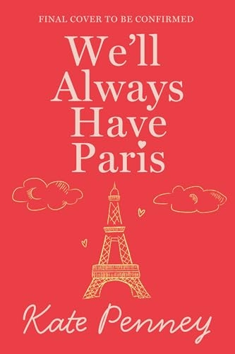 We'll Always Have Paris: The uplifting debut rom-com of the year set against the stunning backdrop of the City of Lights